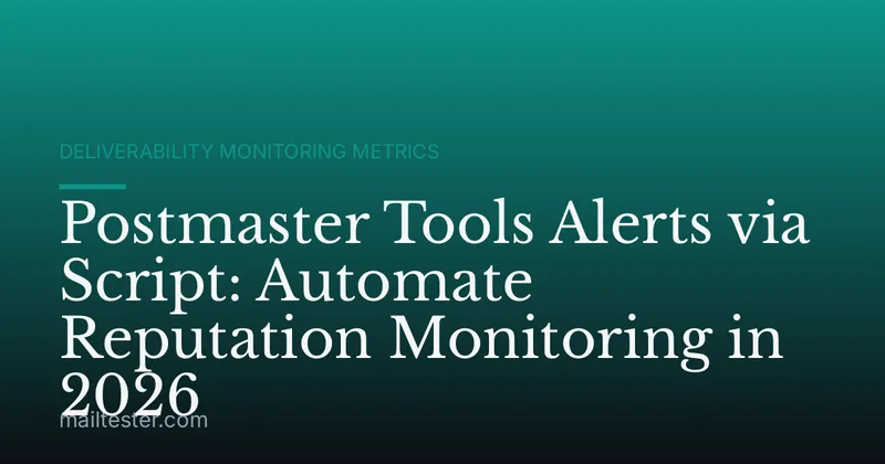 Postmaster Tools Alerts via Script: Automate Reputation Monitoring in 2026