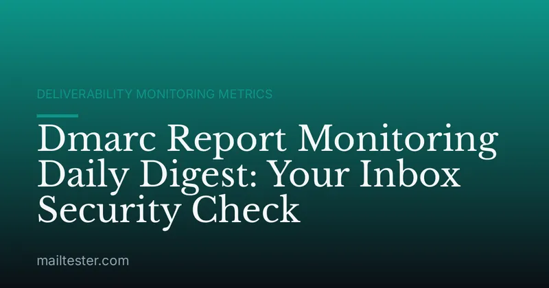 Dmarc Report Monitoring Daily Digest: Your Inbox Security Check