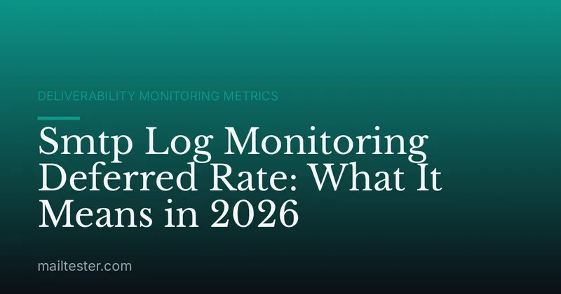 Smtp Log Monitoring Deferred Rate: What It Means in 2026