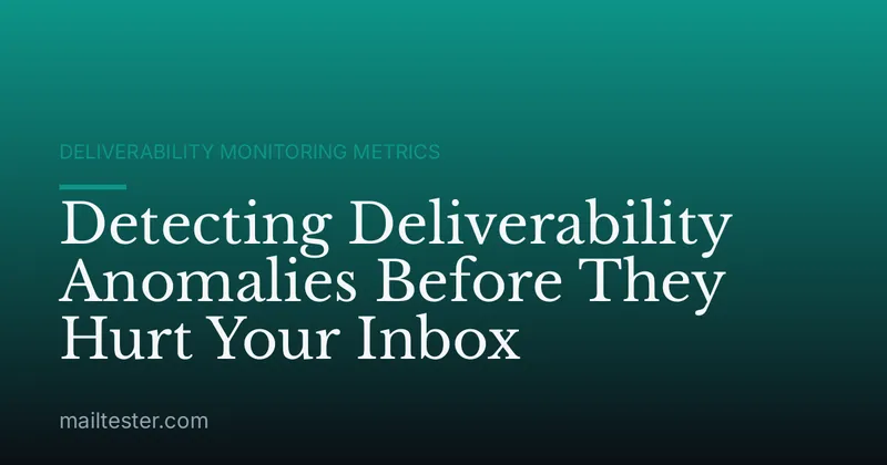 Detecting Deliverability Anomalies Before They Hurt Your Inbox