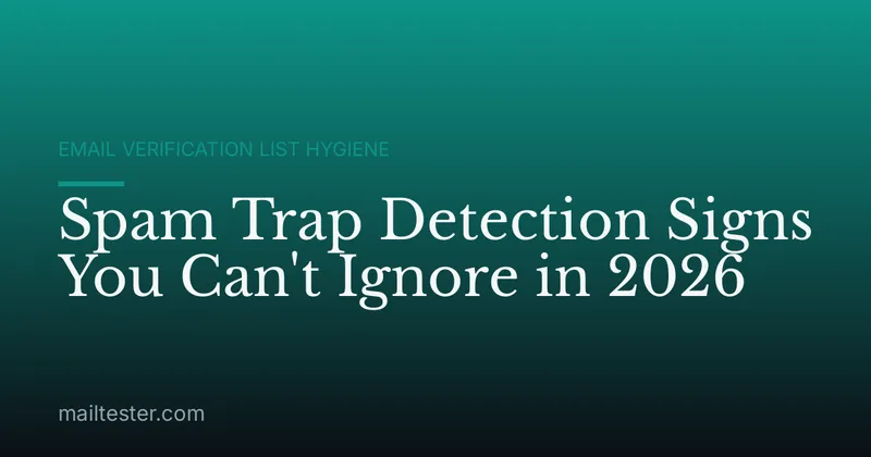 Spam Trap Detection Signs You Can't Ignore in 2026