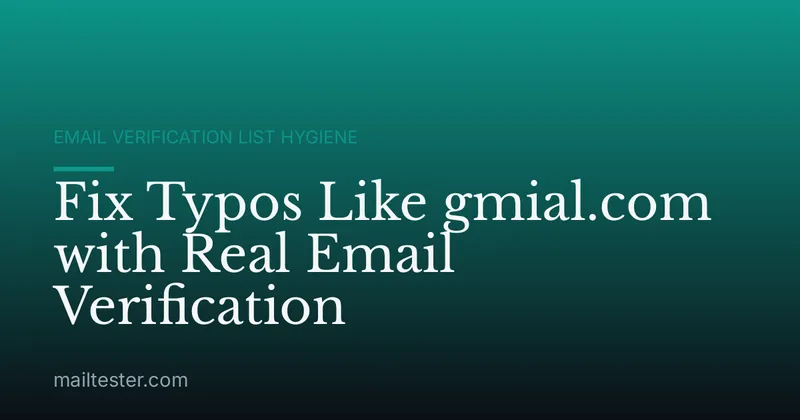 Fix Typos Like gmial.com with Real Email Verification