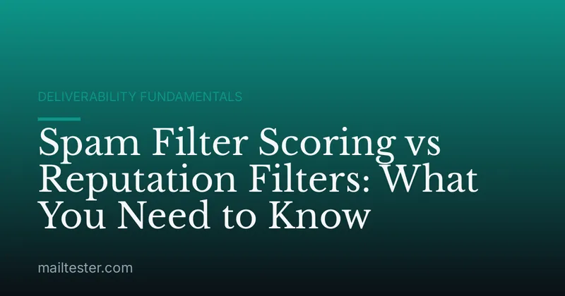 Spam Filter Scoring vs Reputation Filters: What You Need to Know