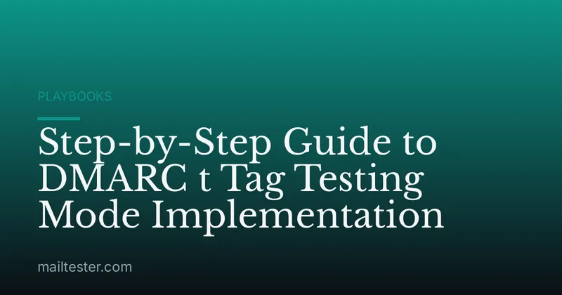 Step-by-Step Guide to DMARC t Tag Testing Mode Implementation