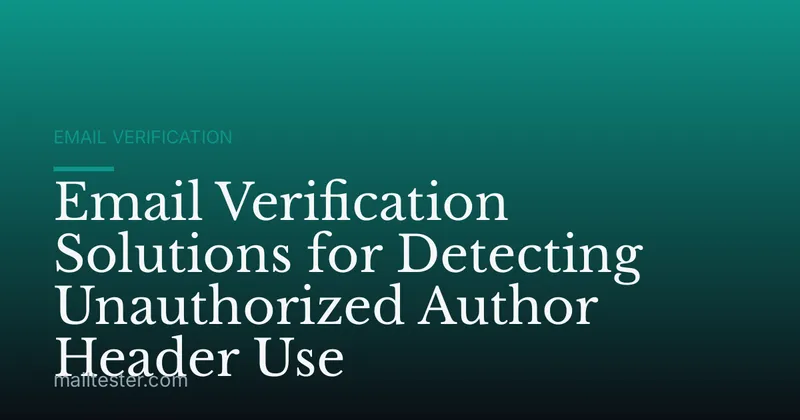Email Verification Solutions for Detecting Unauthorized Author Header Use