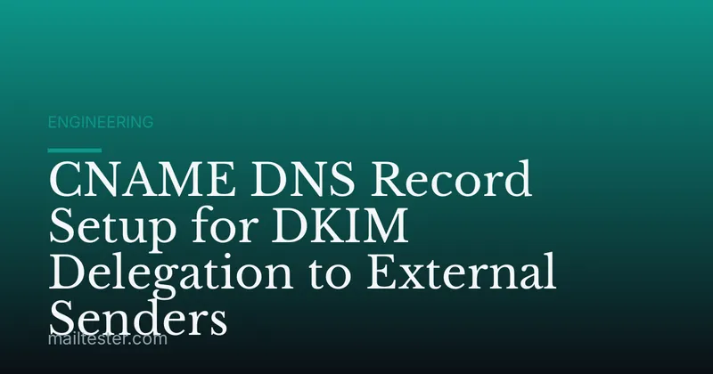 CNAME DNS Record Setup for DKIM Delegation to External Senders