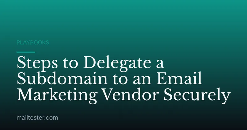 Steps to Delegate a Subdomain to an Email Marketing Vendor Securely
