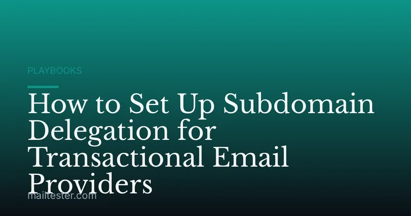 How to Set Up Subdomain Delegation for Transactional Email Providers