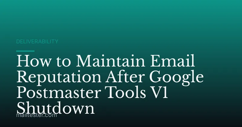 How to Maintain Email Reputation After Google Postmaster Tools V1 Shutdown