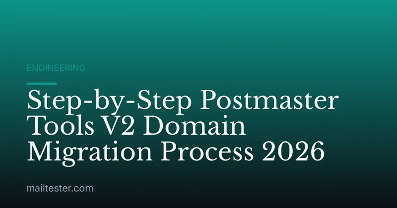 Step-by-Step Postmaster Tools V2 Domain Migration Process 2026