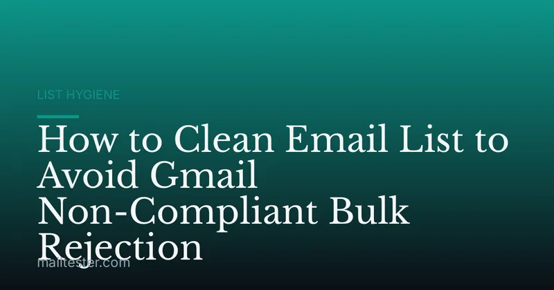 How to Clean Email List to Avoid Gmail Non-Compliant Bulk Rejection
