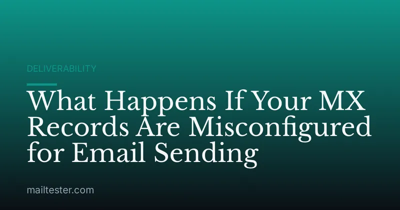 What Happens If Your MX Records Are Misconfigured for Email Sending