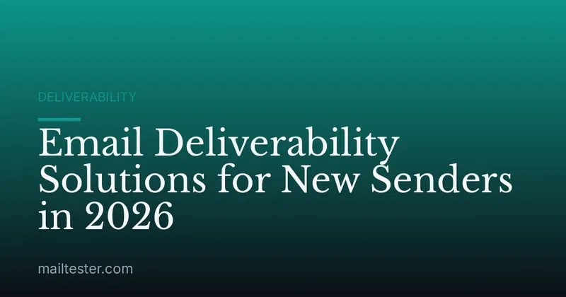 Email Deliverability Solutions for New Senders in 2026