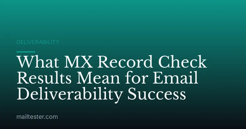 What MX Record Check Results Mean for Email Deliverability Success