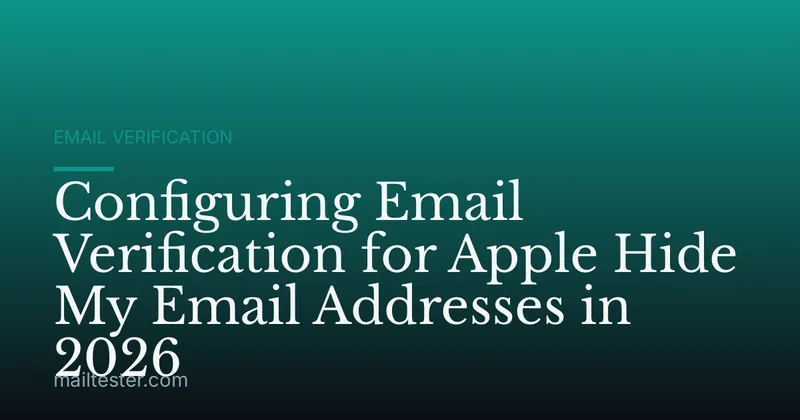 Configuring Email Verification for Apple Hide My Email Addresses in 2026