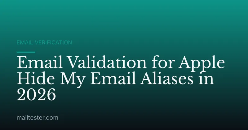 Email Validation for Apple Hide My Email Aliases in 2026