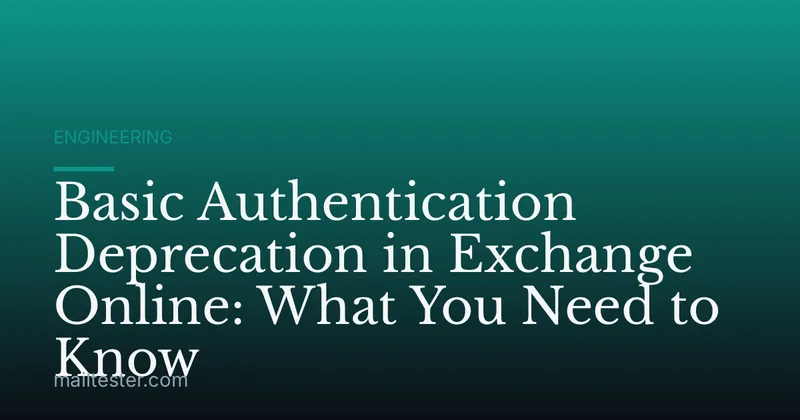 Basic Authentication Deprecation in Exchange Online: What You Need to Know
