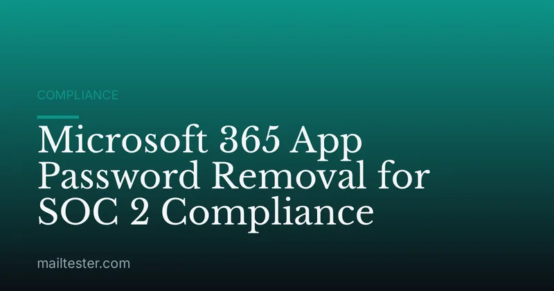 Microsoft 365 App Password Removal for SOC 2 Compliance