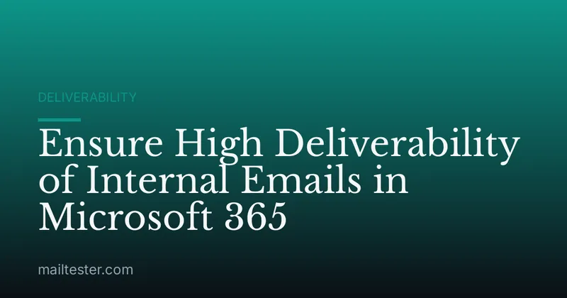 Ensure High Deliverability of Internal Emails in Microsoft 365