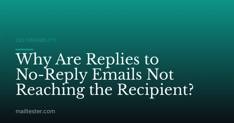 Why Are Replies to No-Reply Emails Not Reaching the Recipient?