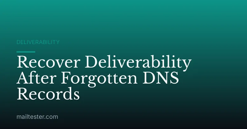 Recover Deliverability After Forgotten DNS Records