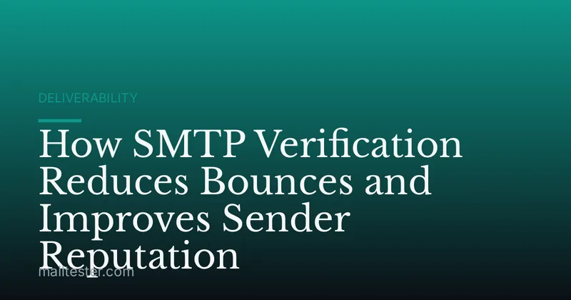 How SMTP Verification Reduces Bounces and Improves Sender Reputation