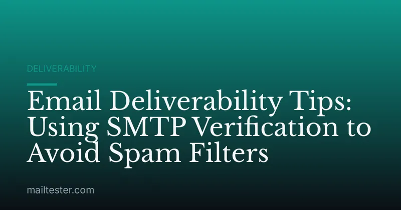 Email Deliverability Tips: Using SMTP Verification to Avoid Spam Filters