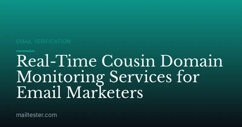 Real-Time Cousin Domain Monitoring Services for Email Marketers