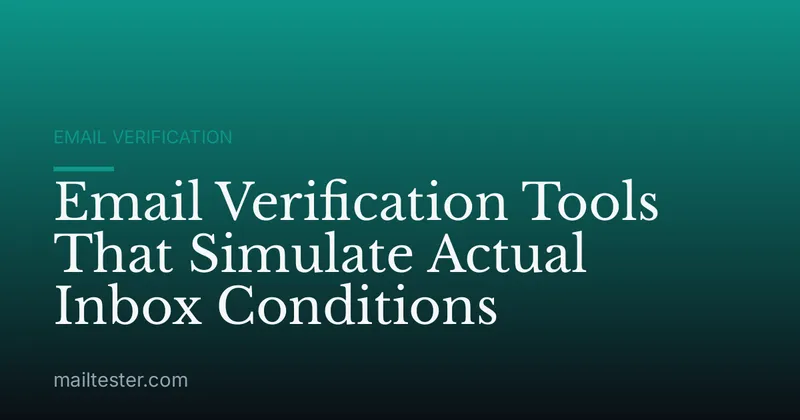 Email Verification Tools That Simulate Actual Inbox Conditions