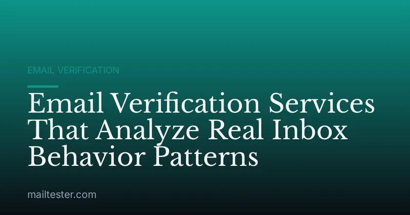 Email Verification Services That Analyze Real Inbox Behavior Patterns