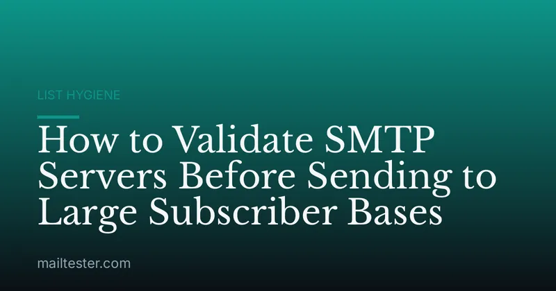 How to Validate SMTP Servers Before Sending to Large Subscriber Bases