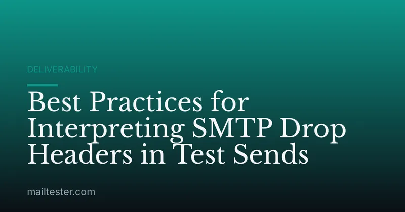 Best Practices for Interpreting SMTP Drop Headers in Test Sends
