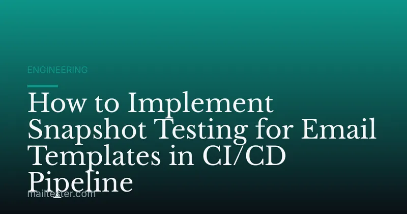 How to Implement Snapshot Testing for Email Templates in CI/CD Pipeline