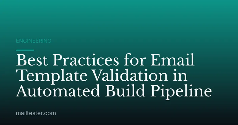 Best Practices for Email Template Validation in Automated Build Pipeline