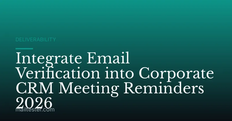 Integrate Email Verification into Corporate CRM Meeting Reminders 2026