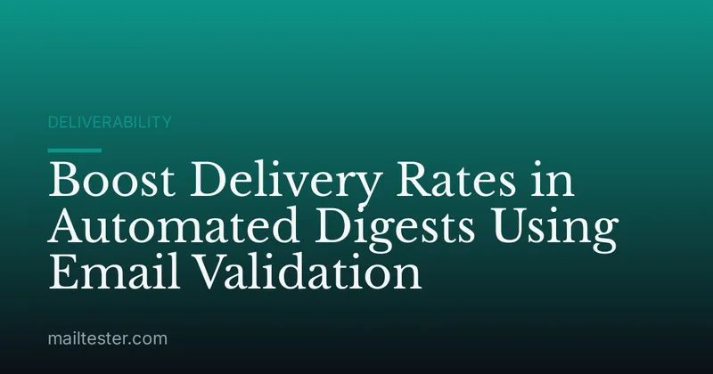 Boost Delivery Rates in Automated Digests Using Email Validation