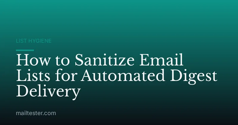 How to Sanitize Email Lists for Automated Digest Delivery