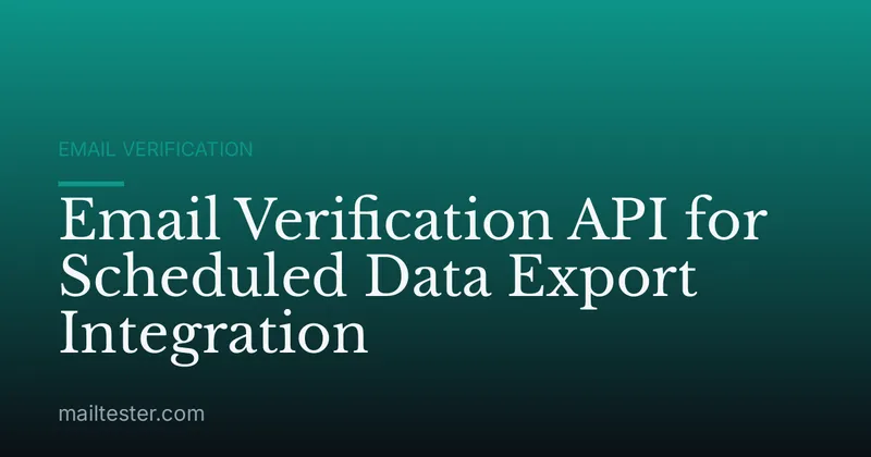 Email Verification API for Scheduled Data Export Integration