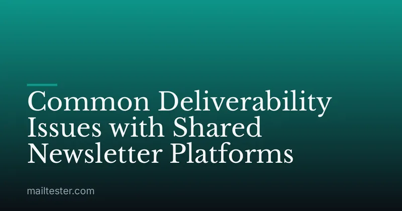 Common Deliverability Issues with Shared Newsletter Platforms
