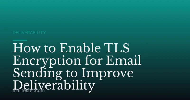 How to Enable TLS Encryption for Email Sending to Improve Deliverability