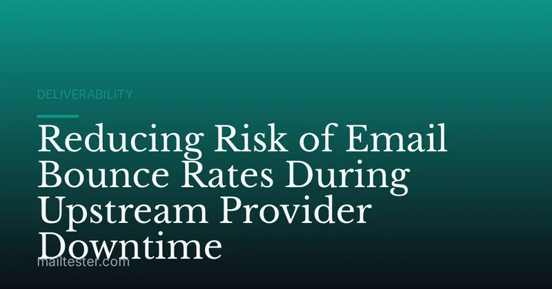 Reducing Risk of Email Bounce Rates During Upstream Provider Downtime
