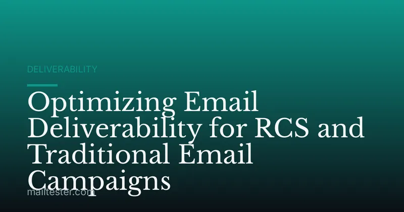 Optimizing Email Deliverability for RCS and Traditional Email Campaigns