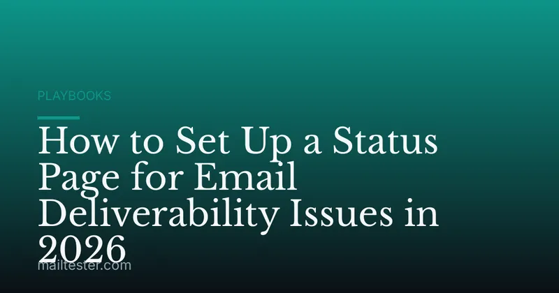 How to Set Up a Status Page for Email Deliverability Issues in 2026