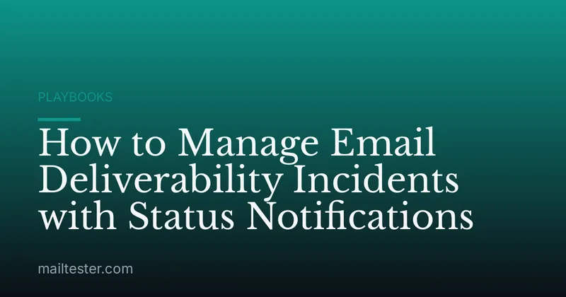 How to Manage Email Deliverability Incidents with Status Notifications