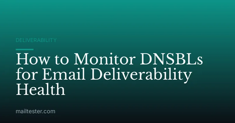 How to Monitor DNSBLs for Email Deliverability Health