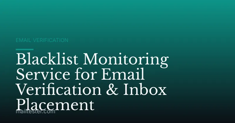Blacklist Monitoring Service for Email Verification & Inbox Placement