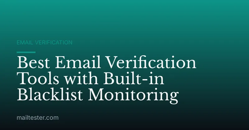 Best Email Verification Tools with Built-in Blacklist Monitoring