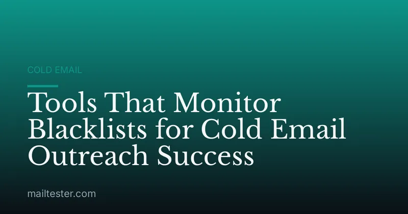 Tools That Monitor Blacklists for Cold Email Outreach Success