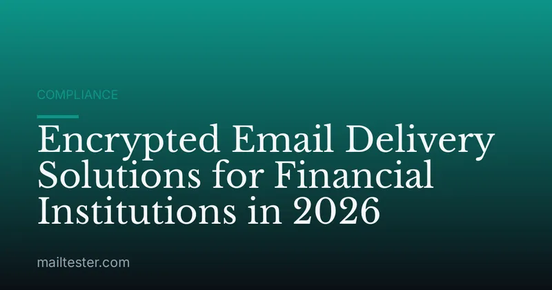 Encrypted Email Delivery Solutions for Financial Institutions in 2026