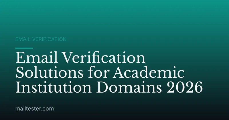 Email Verification Solutions for Academic Institution Domains 2026